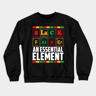 Black Father The Essential Element Father's Day Funny Dad Crewneck Sweatshirt